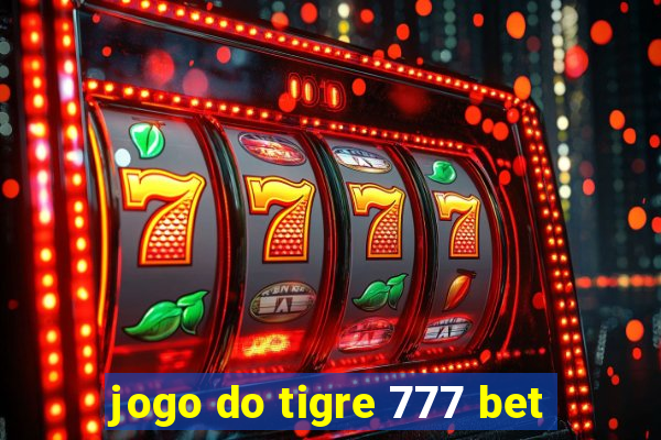 jogo do tigre 777 bet